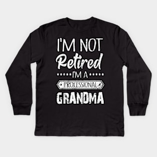 I'm Not Retired A Professional Grandma Kids Long Sleeve T-Shirt